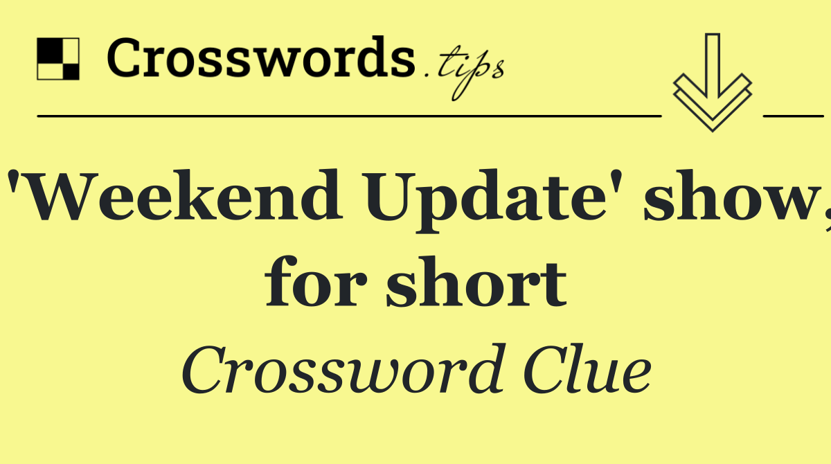 'Weekend Update' show, for short