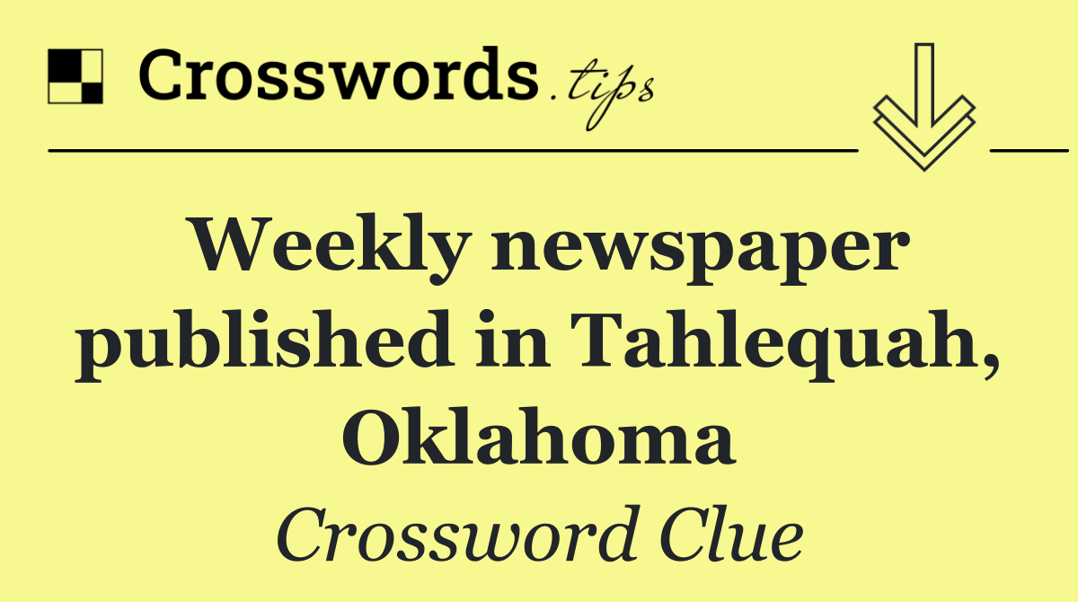 Weekly newspaper published in Tahlequah, Oklahoma