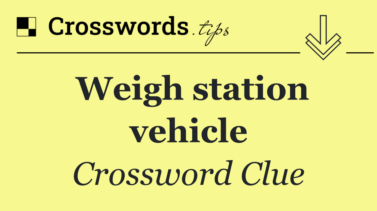Weigh station vehicle