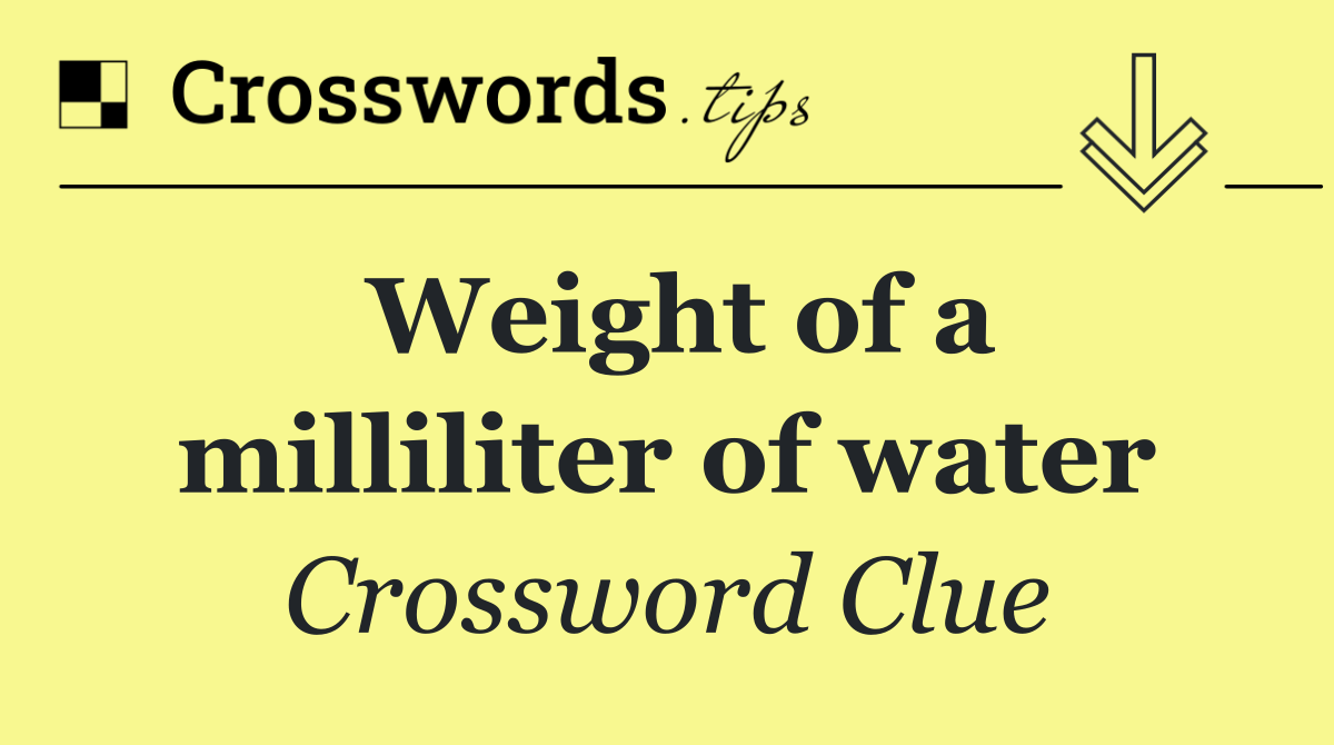 Weight of a milliliter of water