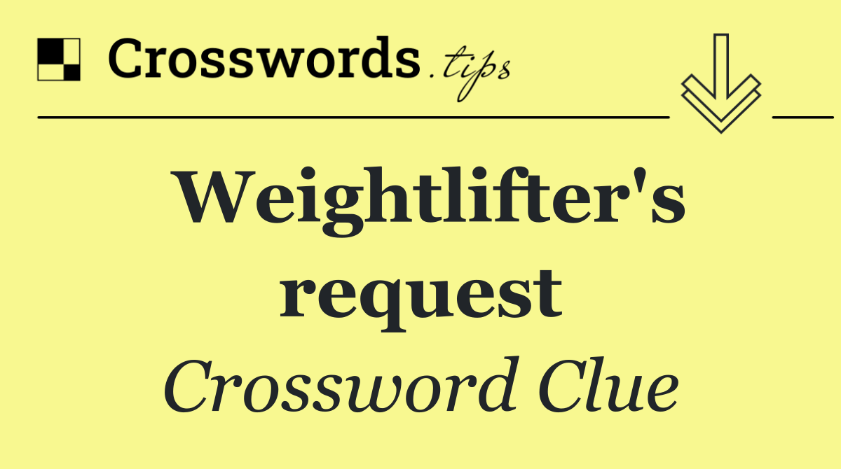 Weightlifter's request