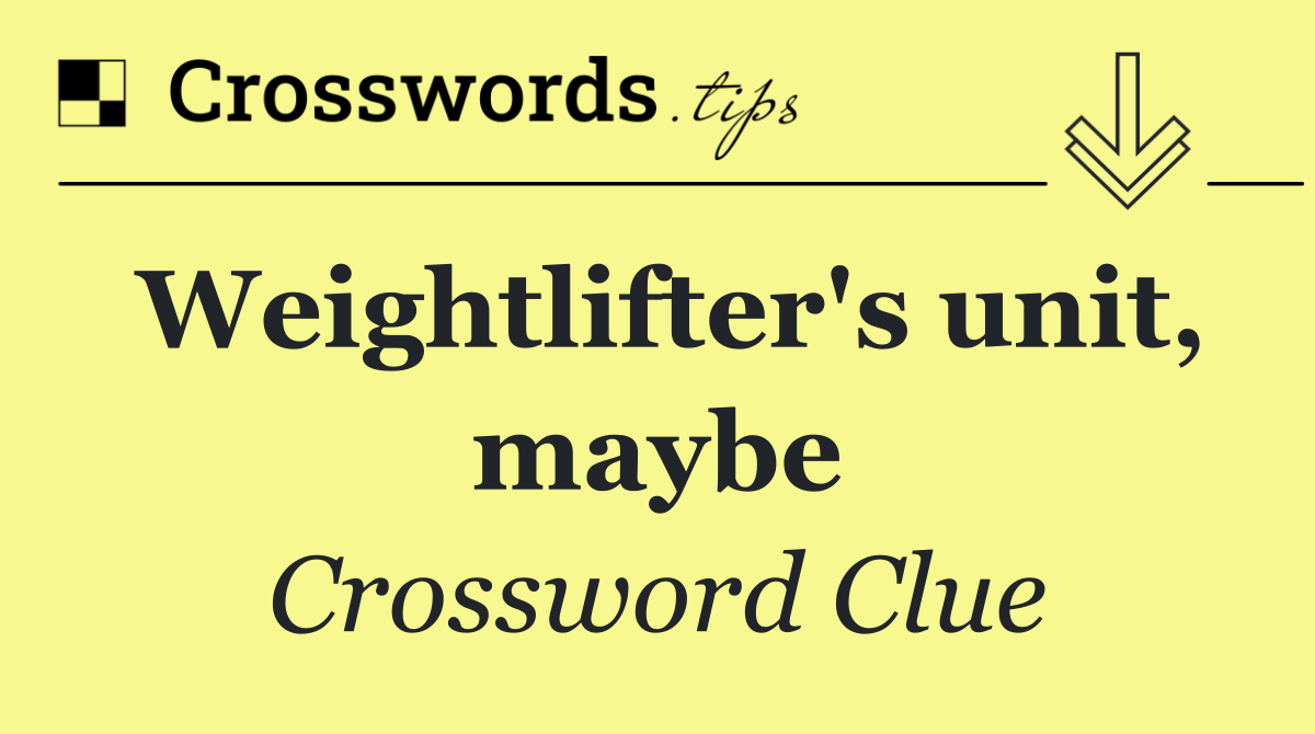 Weightlifter's unit, maybe