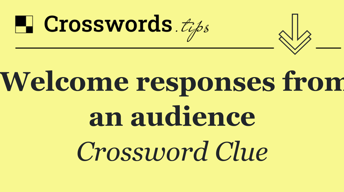 Welcome responses from an audience