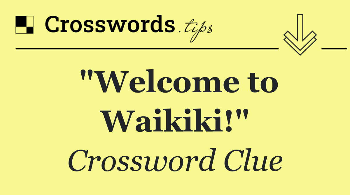 "Welcome to Waikiki!"