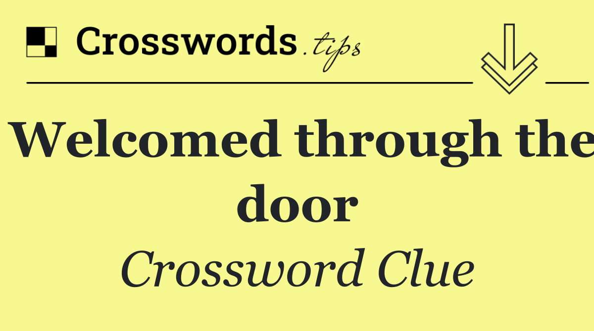 Welcomed through the door