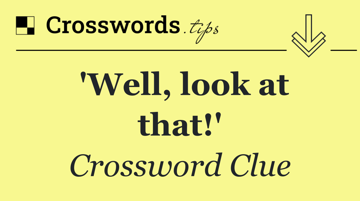 'Well, look at that!'