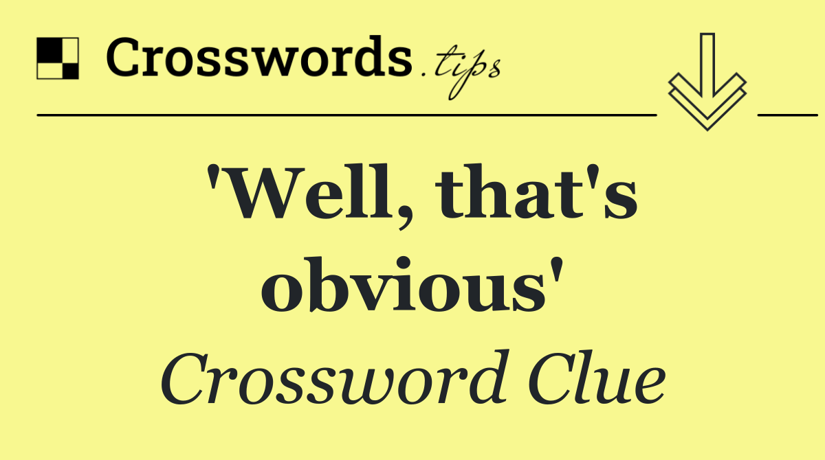 'Well, that's obvious'