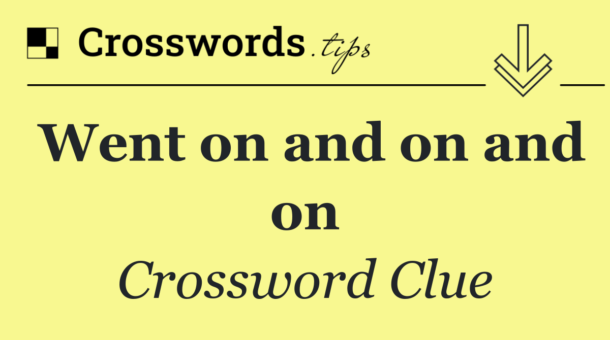 Went on and on and on