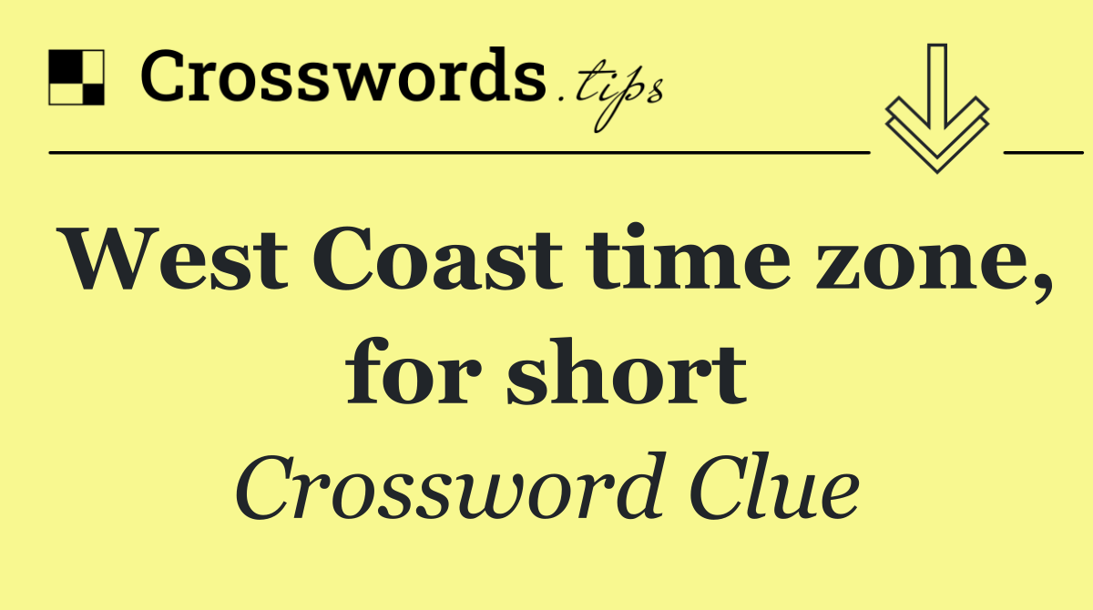 West Coast time zone, for short