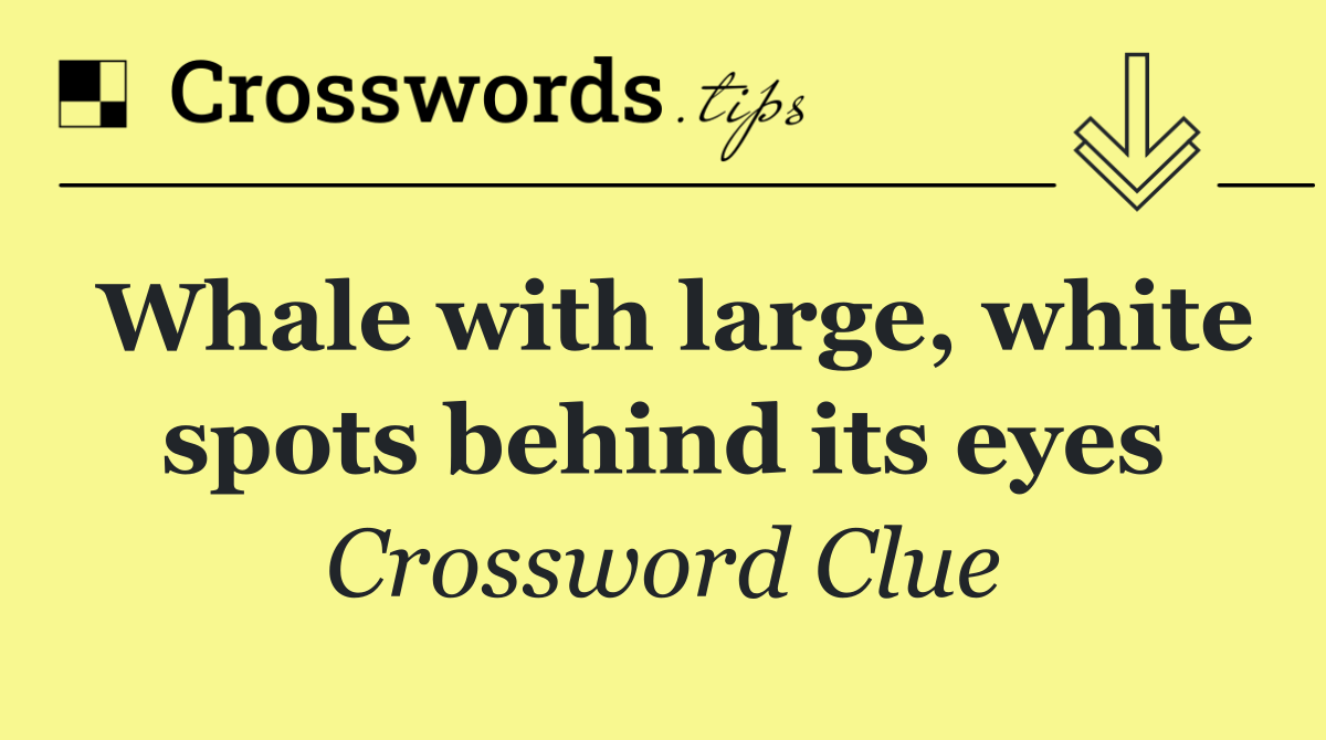 Whale with large, white spots behind its eyes