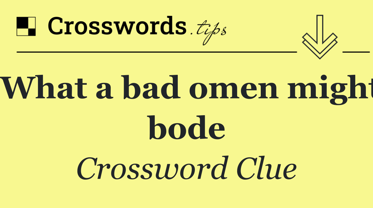 What a bad omen might bode