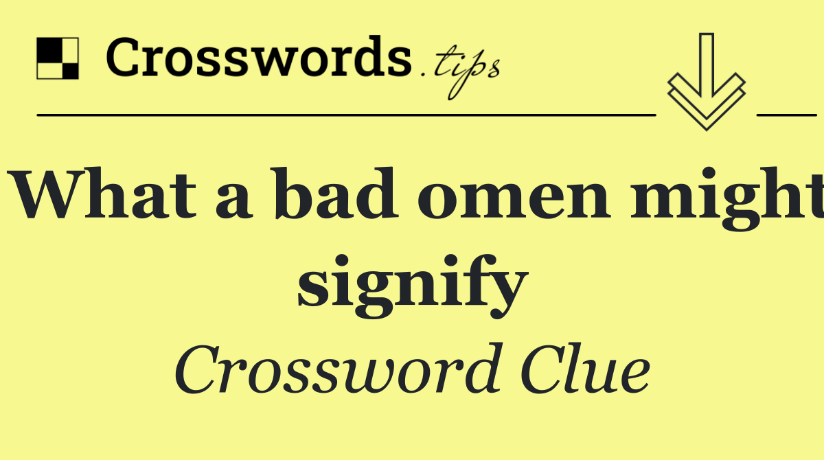 What a bad omen might signify