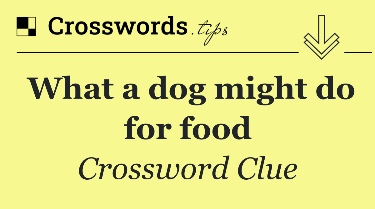 What a dog might do for food