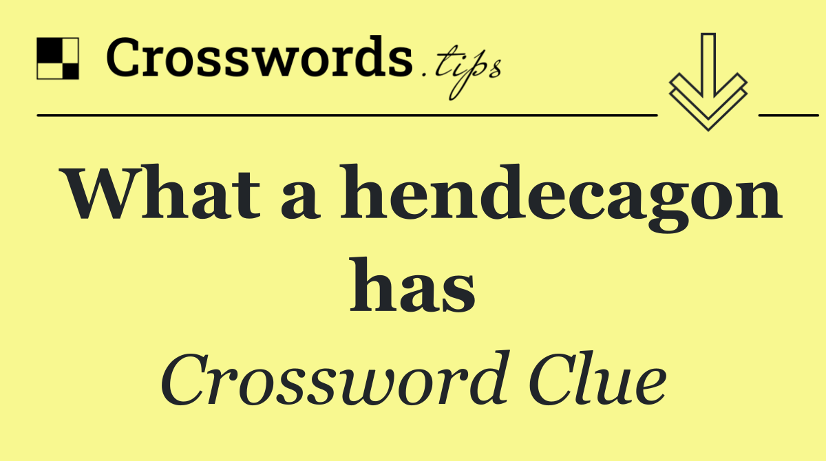 What a hendecagon has