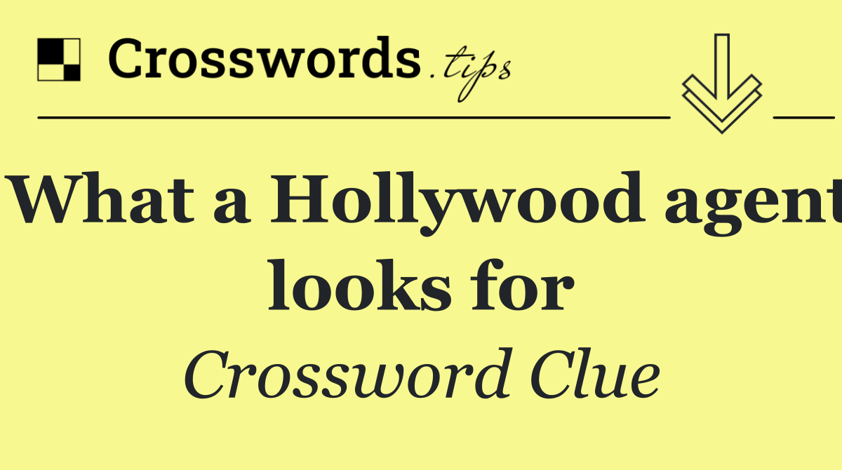 What a Hollywood agent looks for