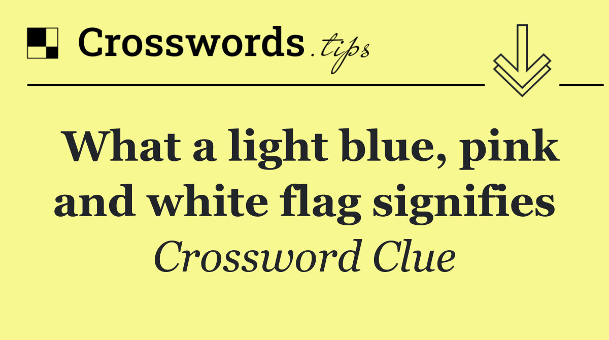 What a light blue, pink and white flag signifies