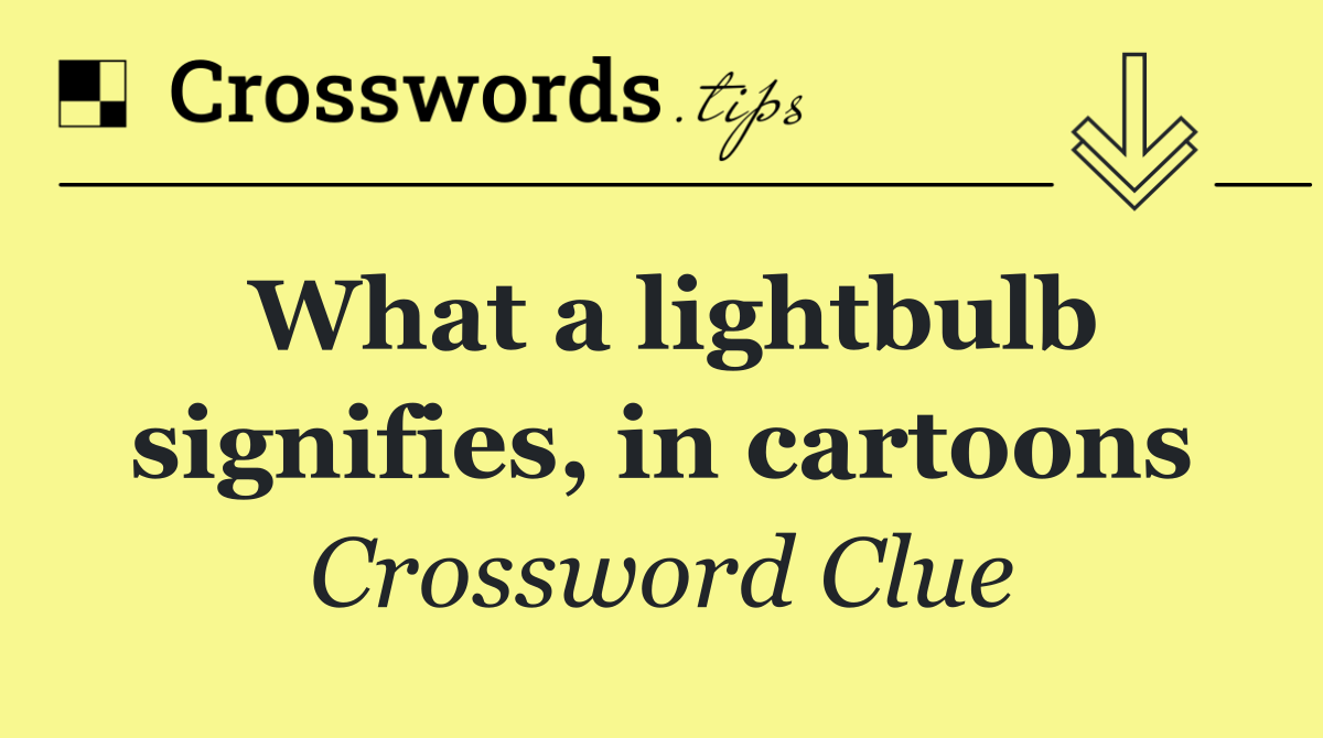 What a lightbulb signifies, in cartoons