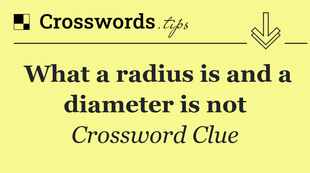 What a radius is and a diameter is not