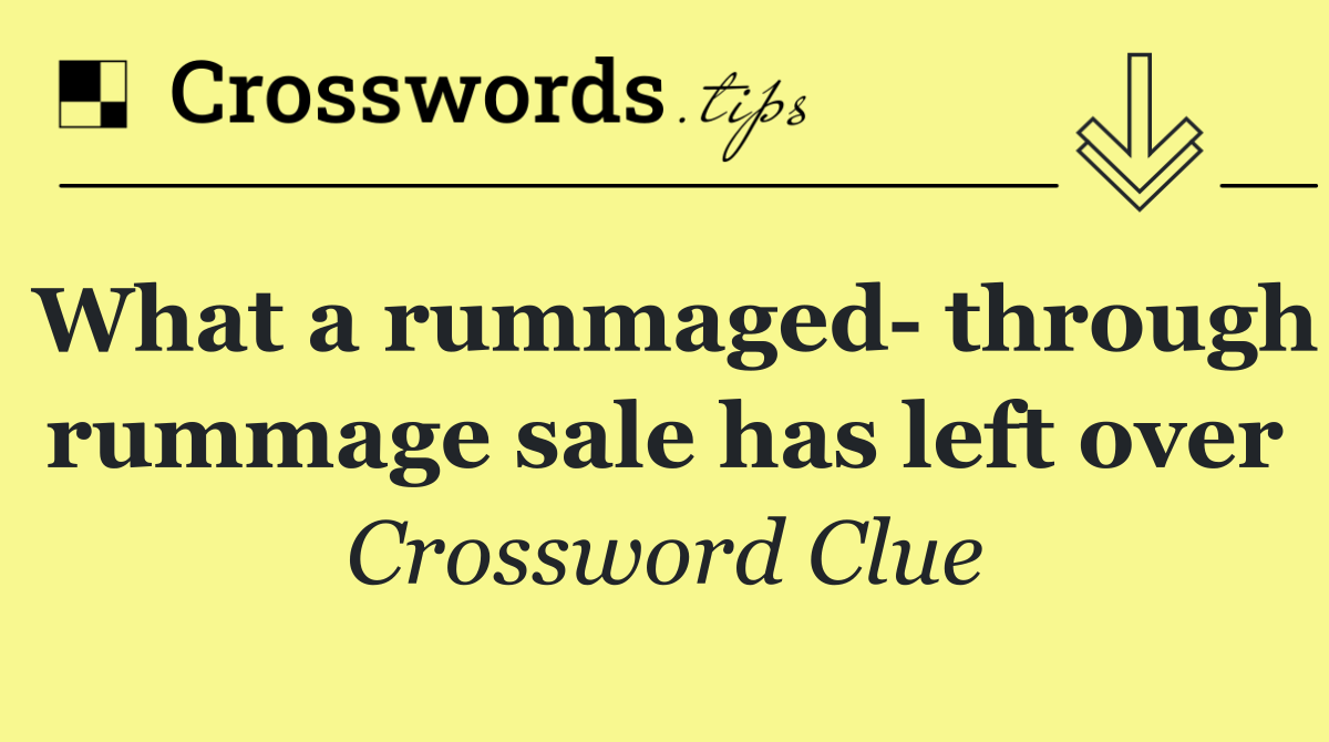 What a rummaged  through rummage sale has left over