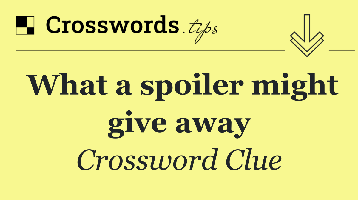 What a spoiler might give away