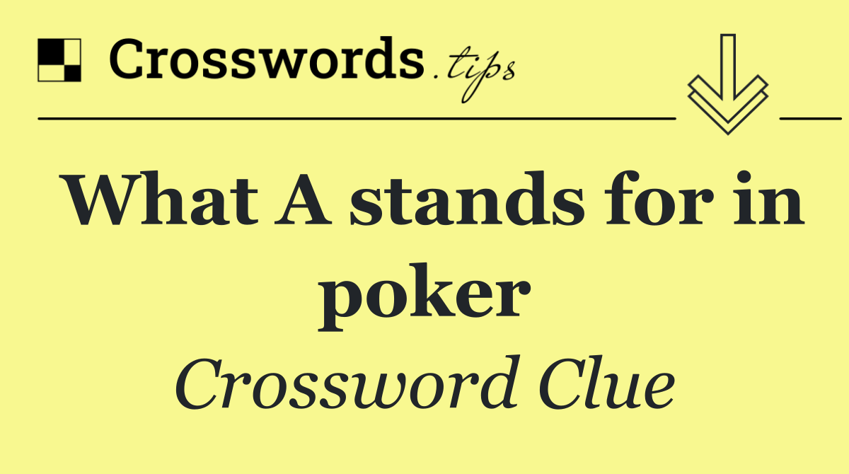 What A stands for in poker
