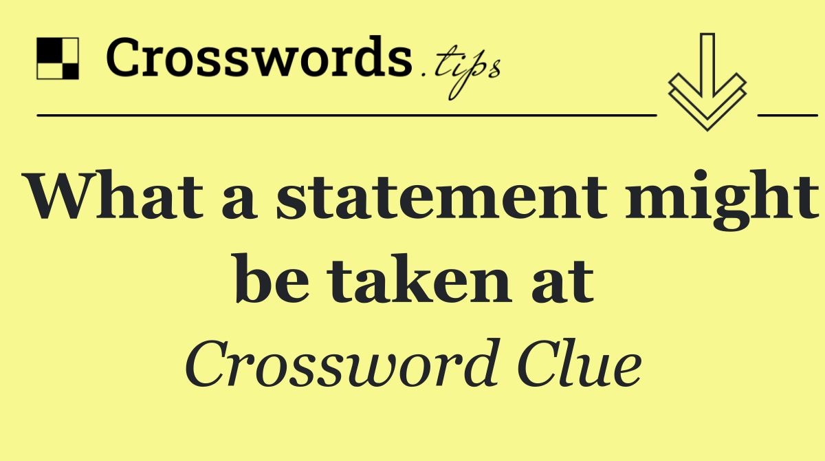 What a statement might be taken at