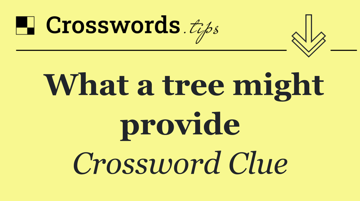 What a tree might provide