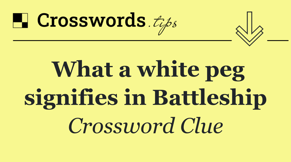 What a white peg signifies in Battleship