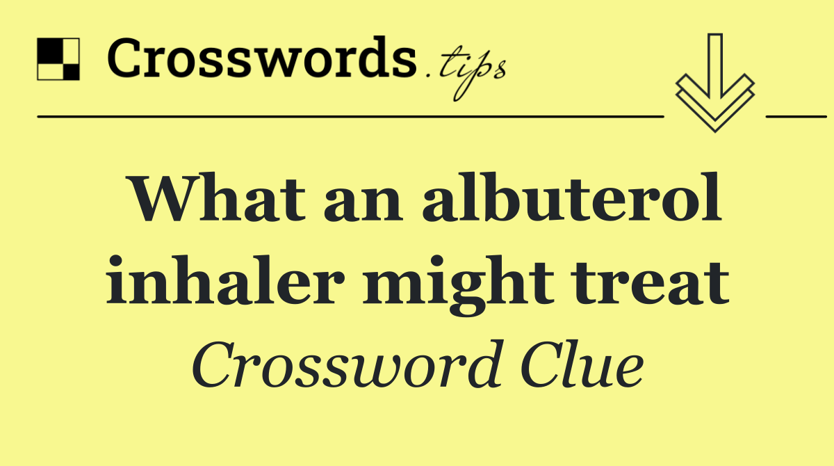 What an albuterol inhaler might treat