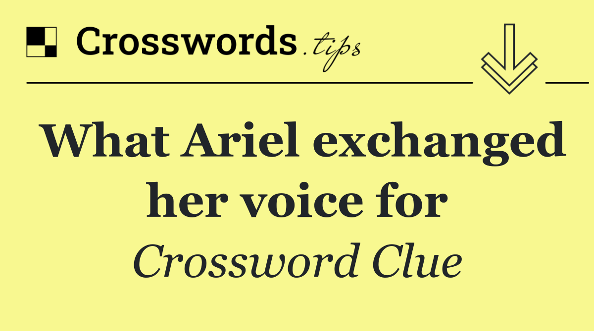 What Ariel exchanged her voice for