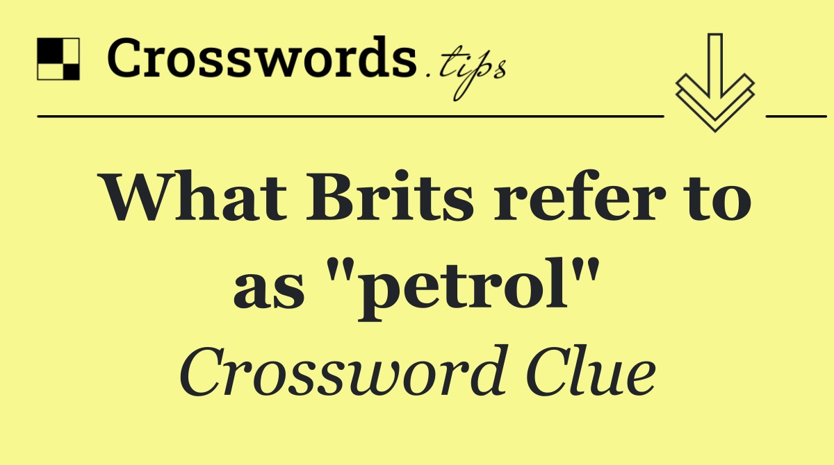 What Brits refer to as "petrol"