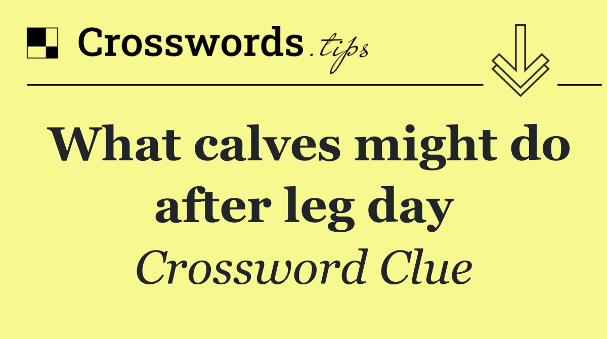 What calves might do after leg day