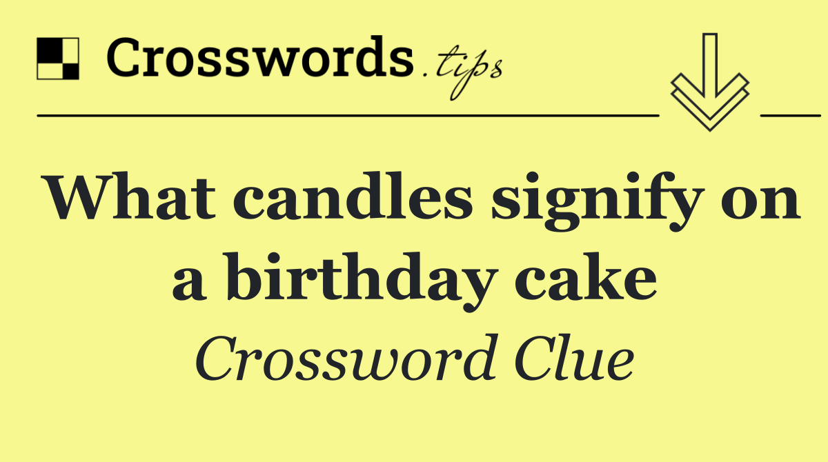 What candles signify on a birthday cake