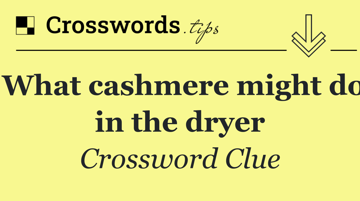 What cashmere might do in the dryer