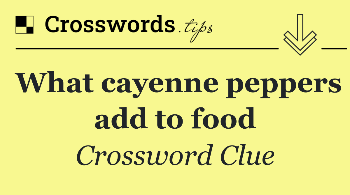 What cayenne peppers add to food