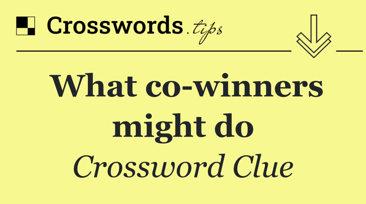 What co winners might do