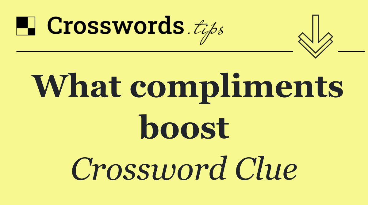 What compliments boost