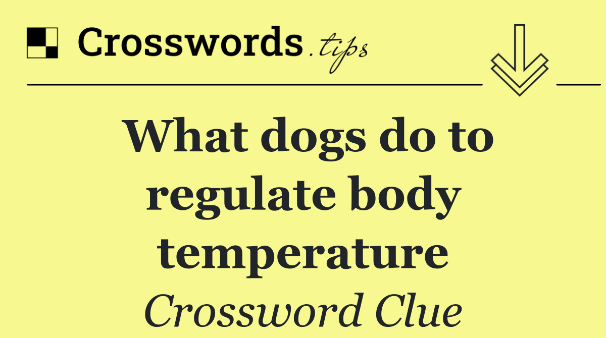 What dogs do to regulate body temperature