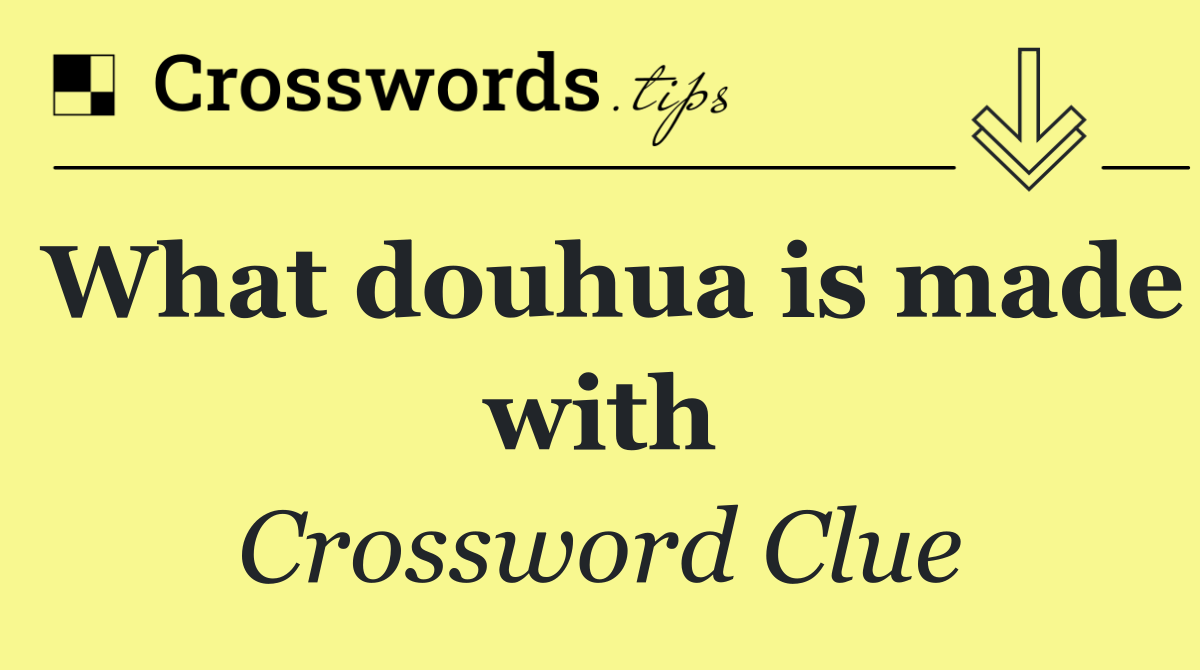 What douhua is made with