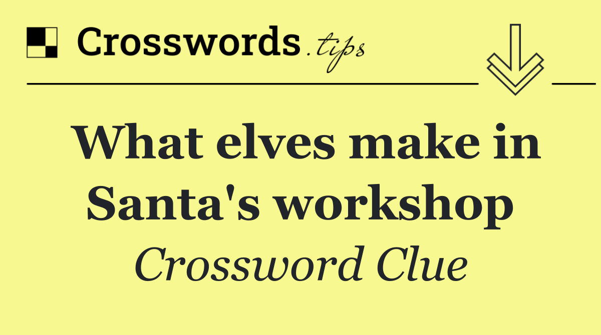 What elves make in Santa's workshop