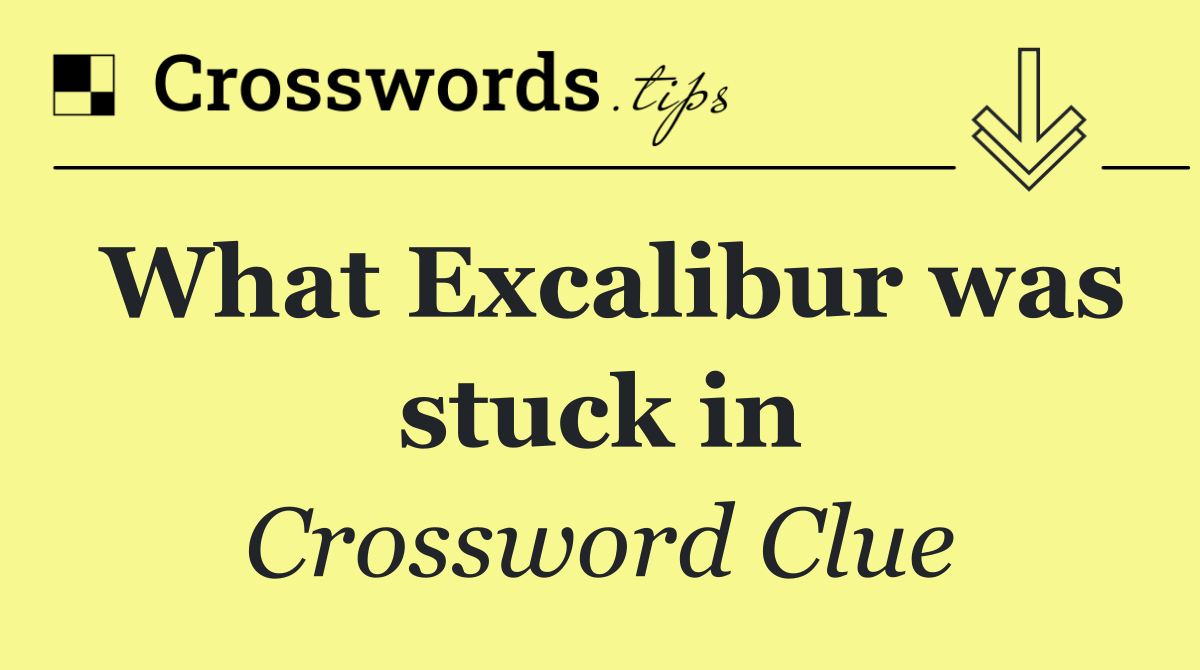 What Excalibur was stuck in
