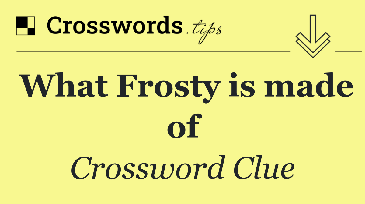 What Frosty is made of