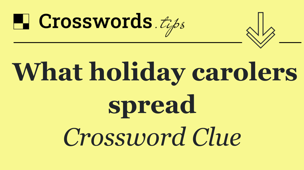 What holiday carolers spread