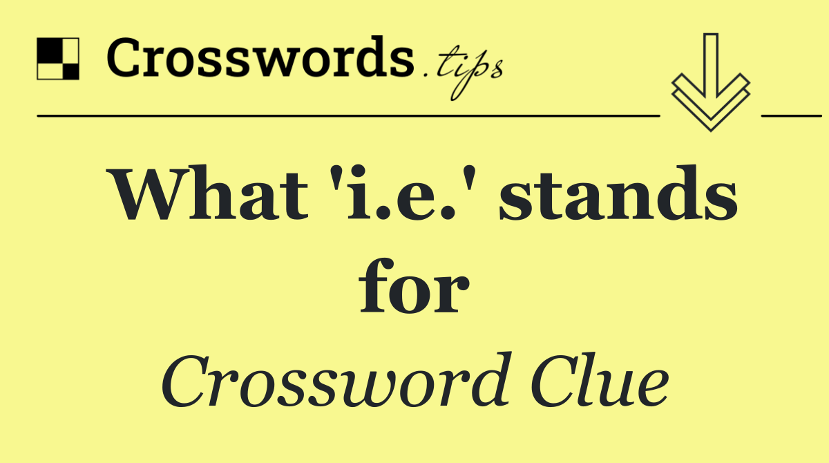What 'i.e.' stands for