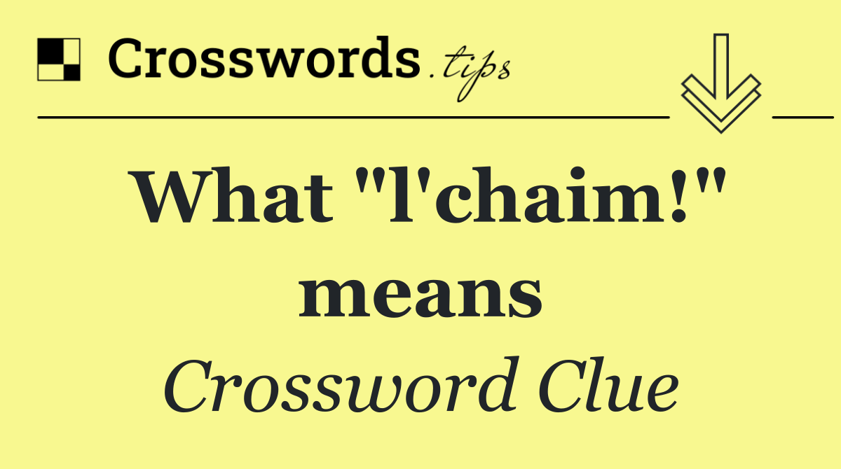 What "l'chaim!" means