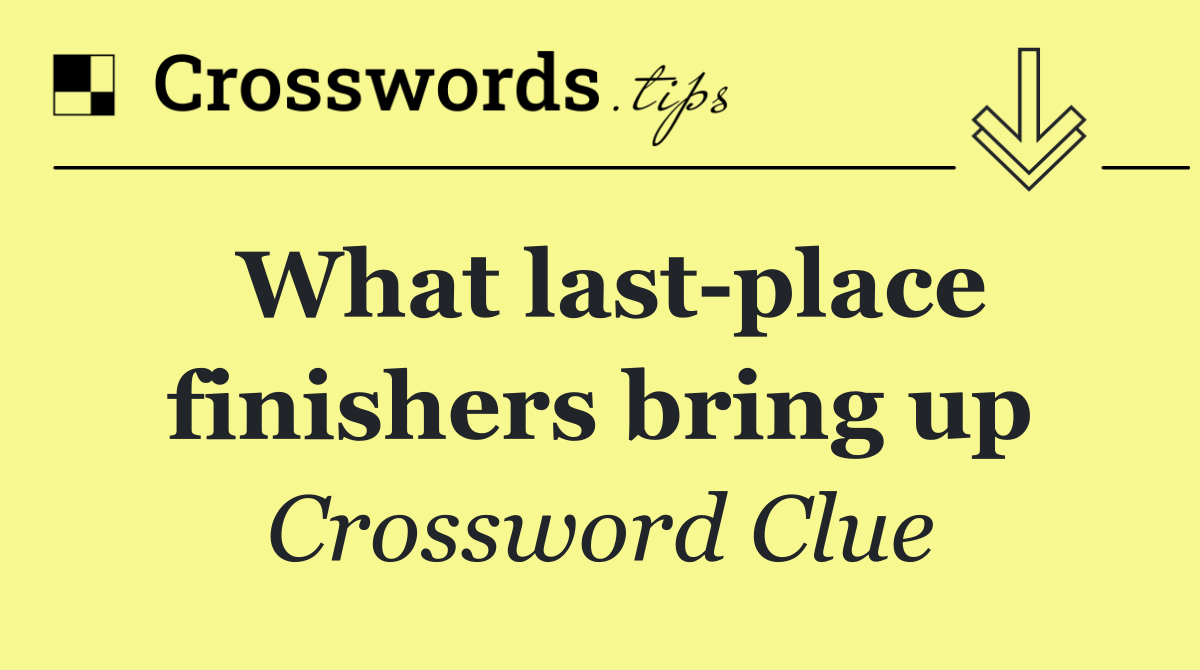 What last place finishers bring up