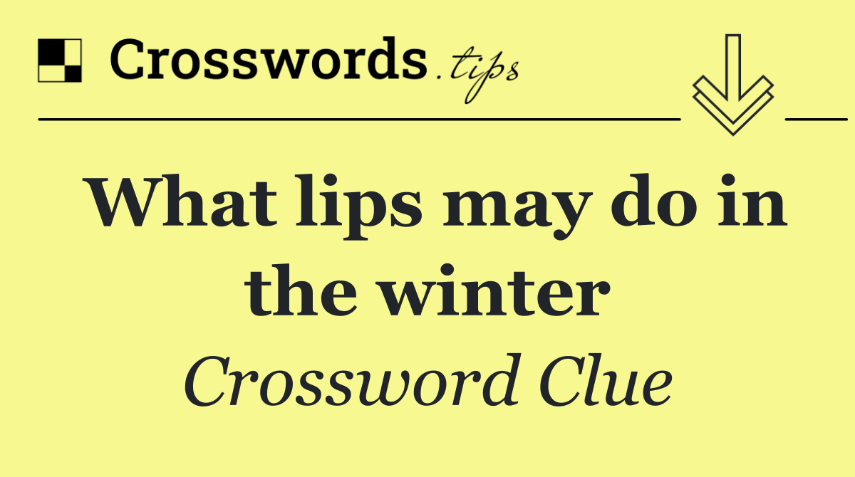 What lips may do in the winter