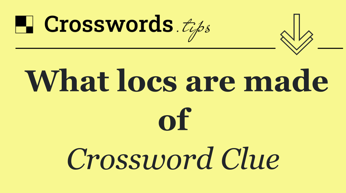 What locs are made of