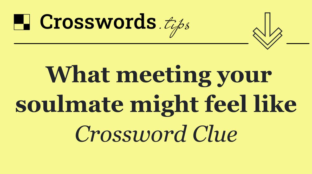 What meeting your soulmate might feel like