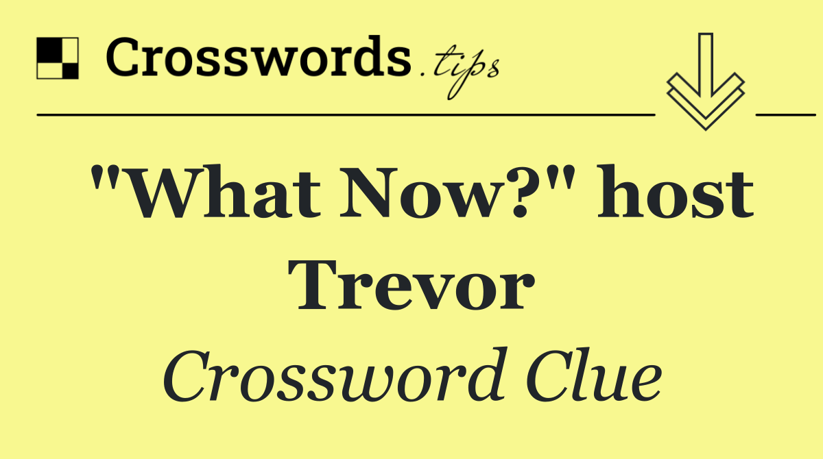 "What Now?" host Trevor